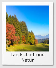 Landschaft und Natur